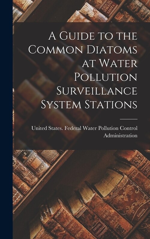 A Guide to the Common Diatoms at Water Pollution Surveillance System Stations (Hardcover)