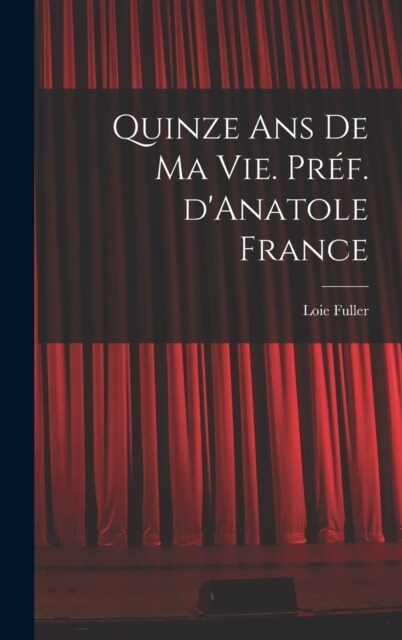 Quinze ans de ma vie. Pr?. dAnatole France (Hardcover)