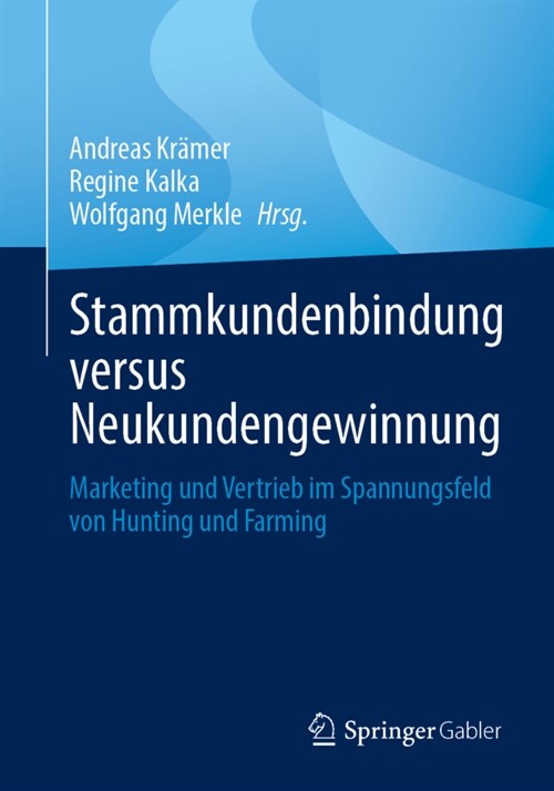 Stammkundenbindung Versus Neukundengewinnung: Marketing Und Vertrieb Im Spannungsfeld Von Hunting Und Farming (Paperback, 1. Aufl. 2023)