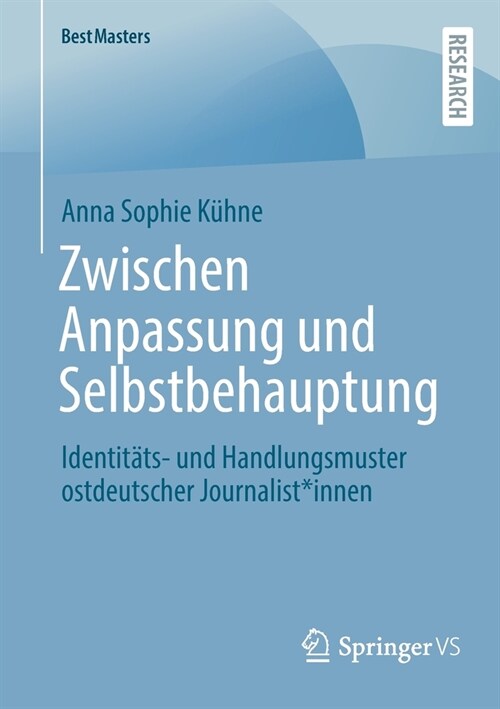 Zwischen Anpassung Und Selbstbehauptung: Identit?s- Und Handlungsmuster Ostdeutscher Journalist*innen (Paperback, 1. Aufl. 2023)