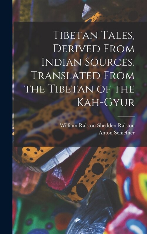 Tibetan Tales, Derived From Indian Sources. Translated From the Tibetan of the Kah-gyur (Hardcover)