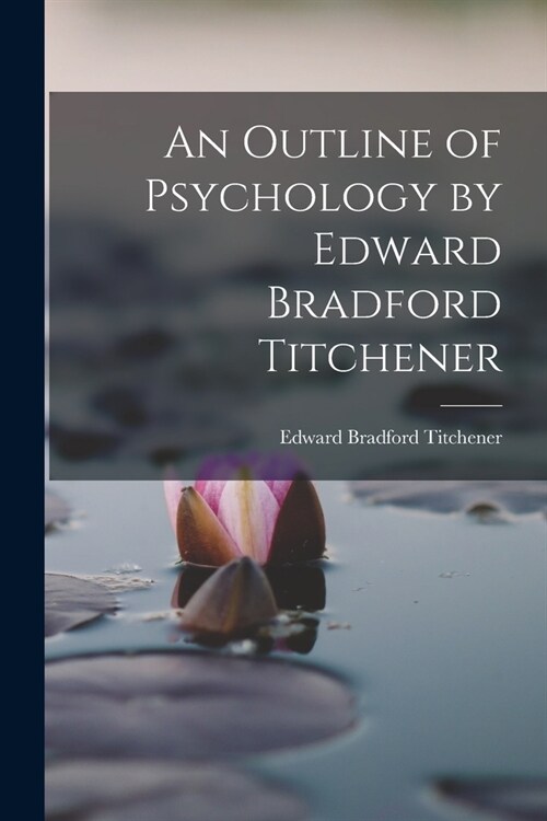 An Outline of Psychology by Edward Bradford Titchener (Paperback)