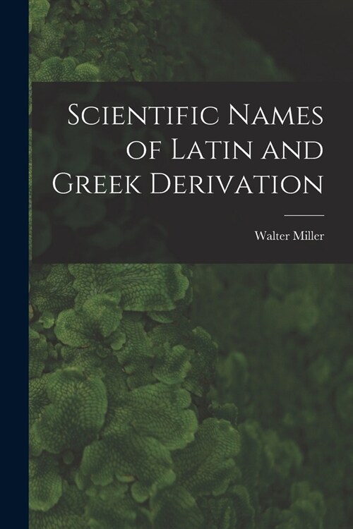 Scientific Names of Latin and Greek Derivation (Paperback)