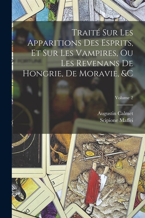 Trait?Sur Les Apparitions Des Esprits, Et Sur Les Vampires, Ou Les Revenans De Hongrie, De Moravie, &c; Volume 2 (Paperback)