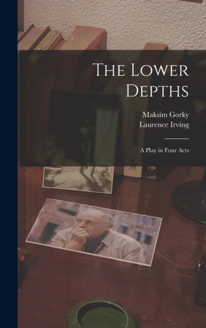 The Lower Depths; a Play in Four Acts (Hardcover)