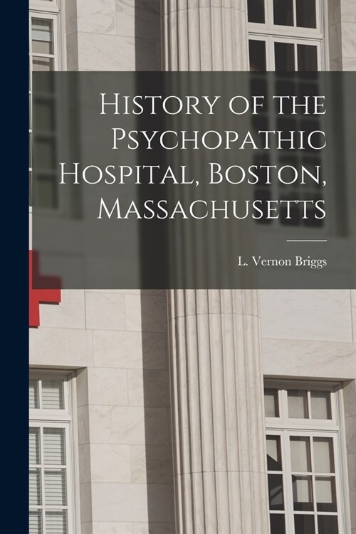 History of the Psychopathic Hospital, Boston, Massachusetts (Paperback)