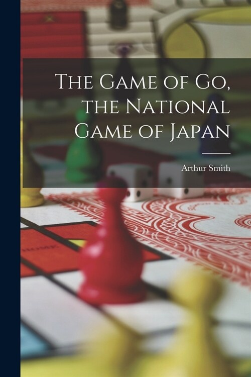 The Game of go, the National Game of Japan (Paperback)