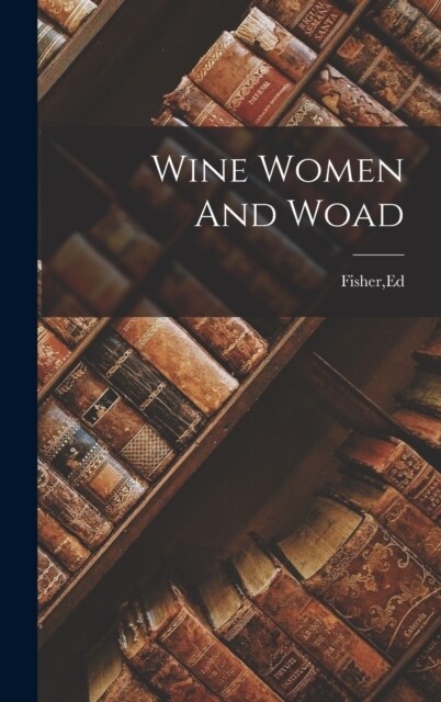 Wine Women And Woad (Hardcover)