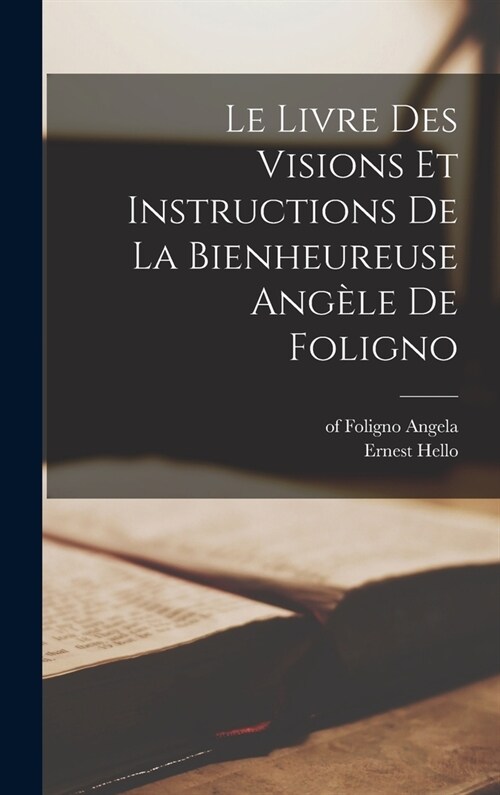 Le livre des visions et instructions de la bienheureuse Ang?e de Foligno (Hardcover)