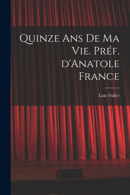 Quinze ans de ma vie. Pr?. dAnatole France (Paperback)