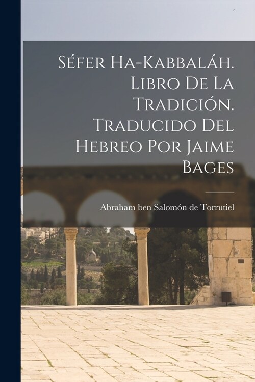 S?er ha-Kabbal?. Libro de la Tradici?. Traducido del hebreo por Jaime Bages (Paperback)