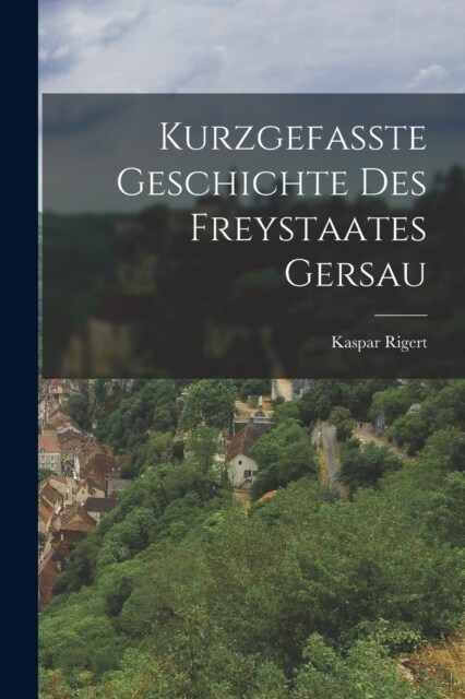 Kurzgefasste Geschichte Des Freystaates Gersau (Paperback)