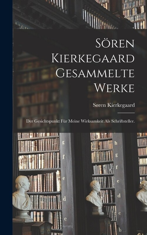 S?en Kierkegaard gesammelte Werke: Der Gesichtspunkt f? meine Wirksamkeit als Schriftsteller. (Hardcover)