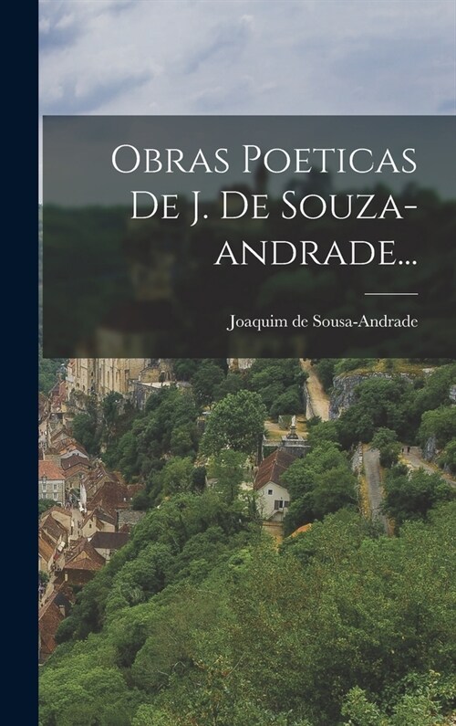 Obras Poeticas De J. De Souza-andrade... (Hardcover)