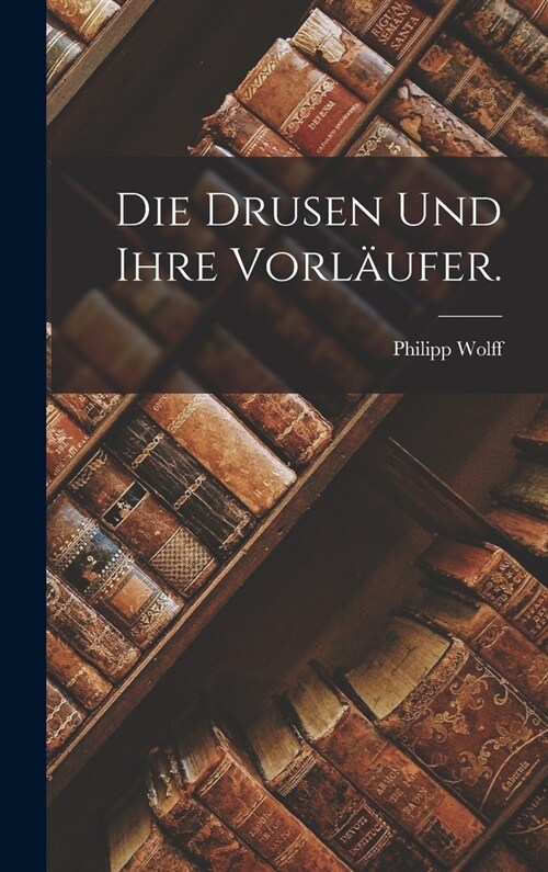 Die Drusen und ihre Vorl?fer. (Hardcover)