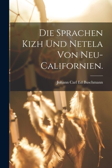 Die Sprachen Kizh und Netela von Neu-Californien. (Paperback)