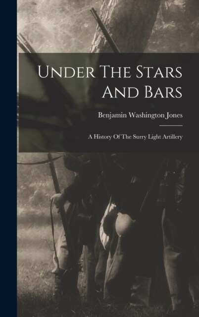 Under The Stars And Bars: A History Of The Surry Light Artillery (Hardcover)