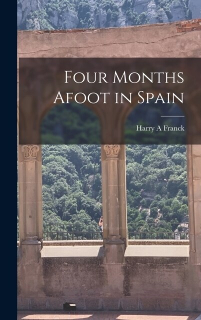 Four Months Afoot in Spain (Hardcover)