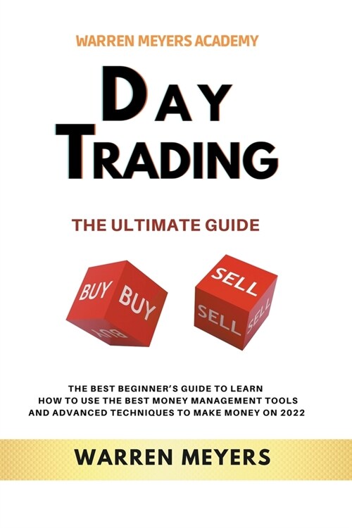 Day Trading the Ultimate Guide the Best Beginners Guide to Learn How to Use the Best Money Management Tools and Advanced Techniques to Make Money on (Paperback)