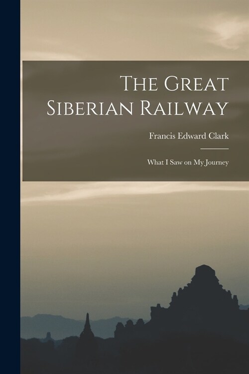 The Great Siberian Railway; What I Saw on my Journey (Paperback)