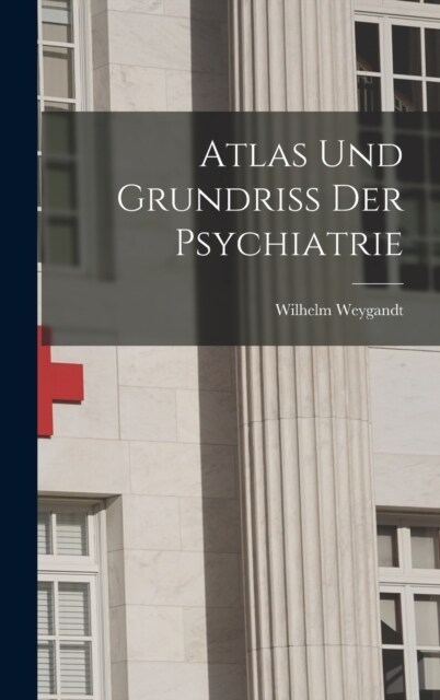 Atlas Und Grundriss Der Psychiatrie (Hardcover)