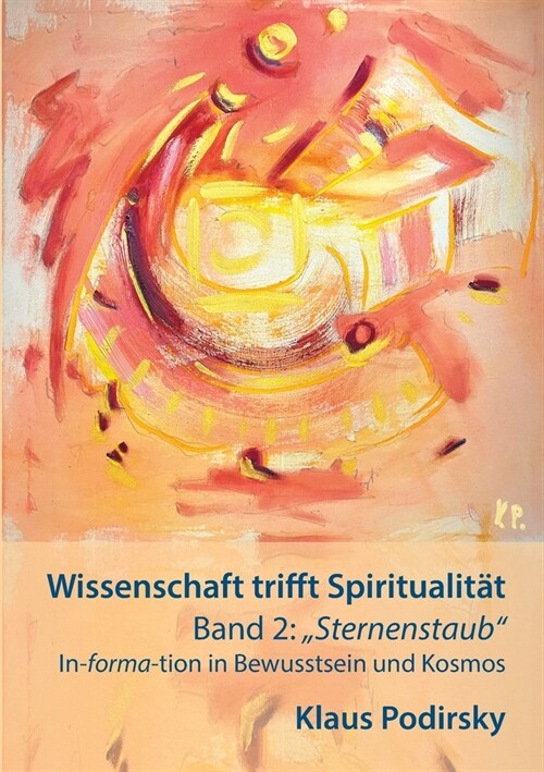 Wissenschaft trifft Spiritualit?: Band 2: Sternenstaub. In-forma-tion in Bewusstsein und Kosmos (Paperback)
