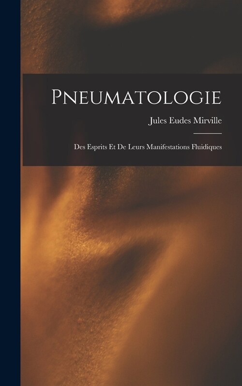 Pneumatologie: Des Esprits Et De Leurs Manifestations Fluidiques (Hardcover)