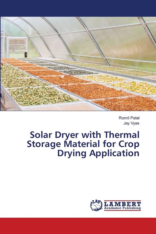 Solar Dryer with Thermal Storage Material for Crop Drying Application (Paperback)