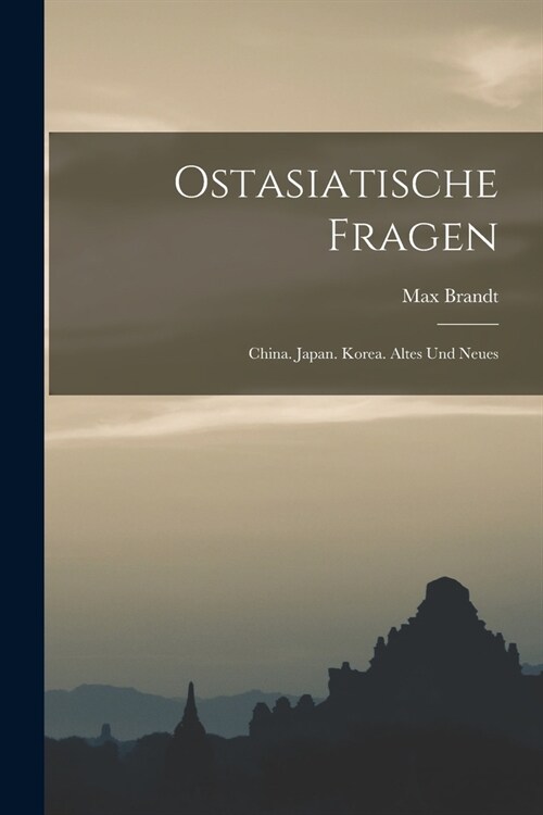 Ostasiatische Fragen: China. Japan. Korea. Altes und Neues (Paperback)