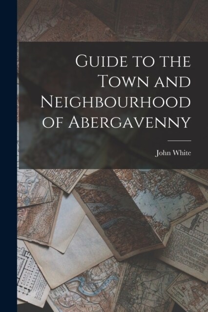 Guide to the Town and Neighbourhood of Abergavenny (Paperback)