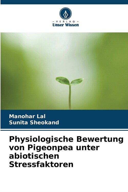 Physiologische Bewertung von Pigeonpea unter abiotischen Stressfaktoren (Paperback)
