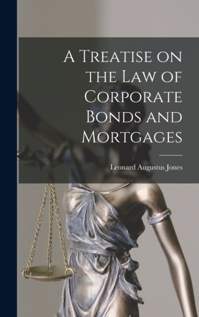 A Treatise on the Law of Corporate Bonds and Mortgages (Hardcover)