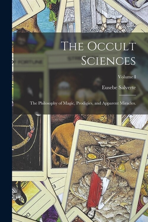 The Occult Sciences: The Philosophy of Magic, Prodigies, and Apparent Miracles.; Volume I (Paperback)