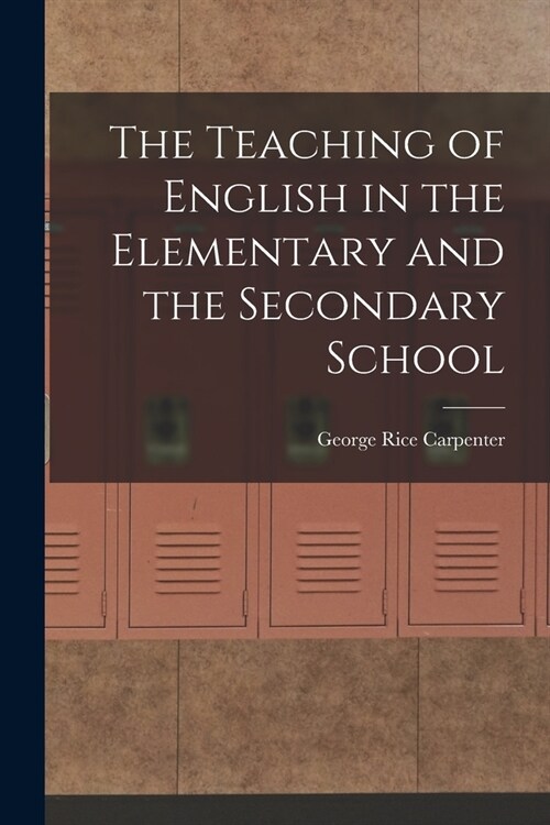 The Teaching of English in the Elementary and the Secondary School (Paperback)