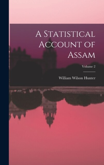 A Statistical Account of Assam; Volume 2 (Hardcover)