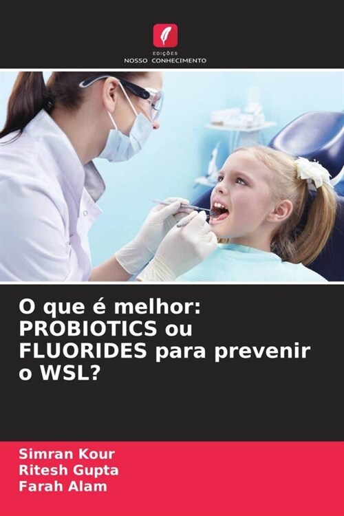 O que ?melhor: PROBIOTICS ou FLUORIDES para prevenir o WSL? (Paperback)