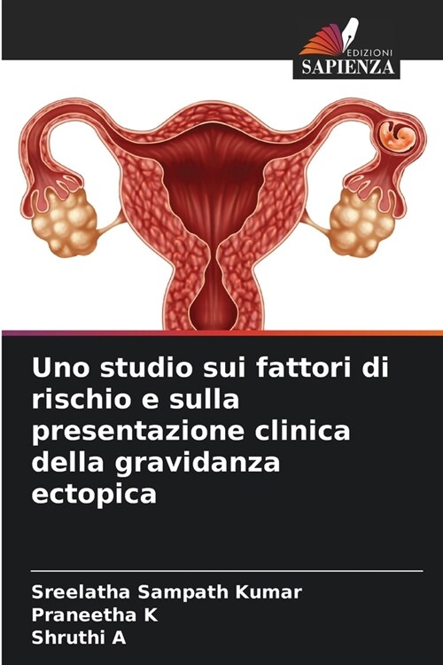 Uno studio sui fattori di rischio e sulla presentazione clinica della gravidanza ectopica (Paperback)