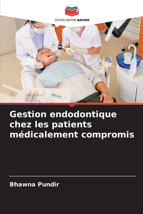 Gestion endodontique chez les patients m?icalement compromis (Paperback)