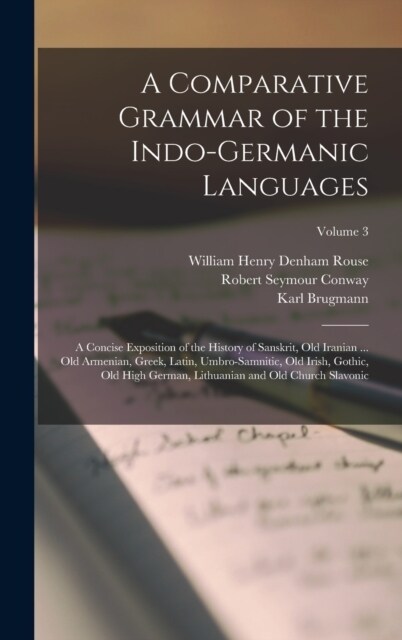 A Comparative Grammar of the Indo-Germanic Languages: A Concise Exposition of the History of Sanskrit, Old Iranian ... Old Armenian, Greek, Latin, Umb (Hardcover)