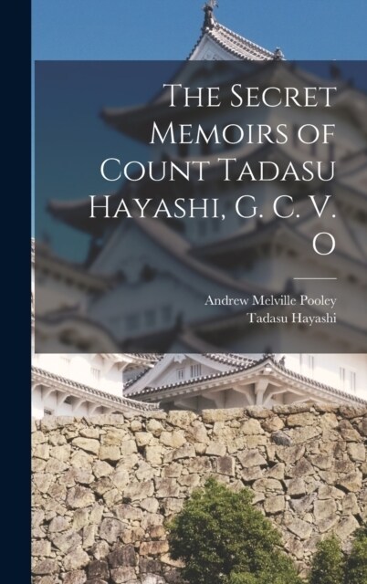 The Secret Memoirs of Count Tadasu Hayashi, G. C. V. O (Hardcover)