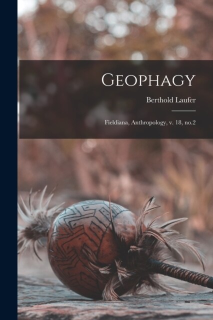 Geophagy: Fieldiana, Anthropology, v. 18, no.2 (Paperback)