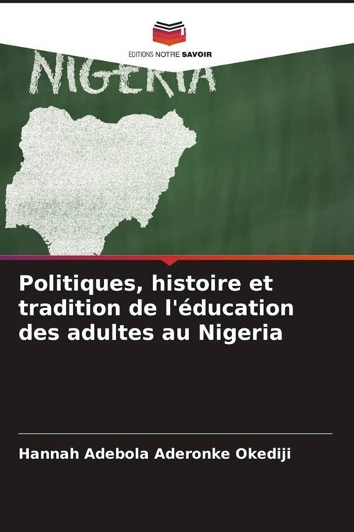 Politiques, histoire et tradition de l?ucation des adultes au Nigeria (Paperback)