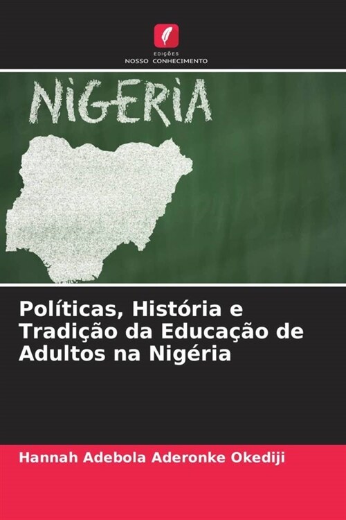 Pol?icas, Hist?ia e Tradi豫o da Educa豫o de Adultos na Nig?ia (Paperback)