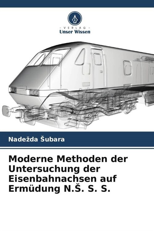 Moderne Methoden der Untersuchung der Eisenbahnachsen auf Erm?ung N.S. S. S. (Paperback)