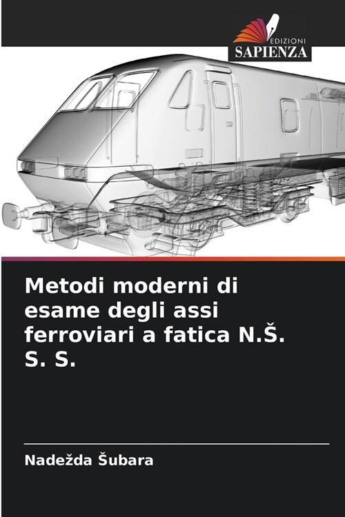 Metodi moderni di esame degli assi ferroviari a fatica N.S. S. S. (Paperback)