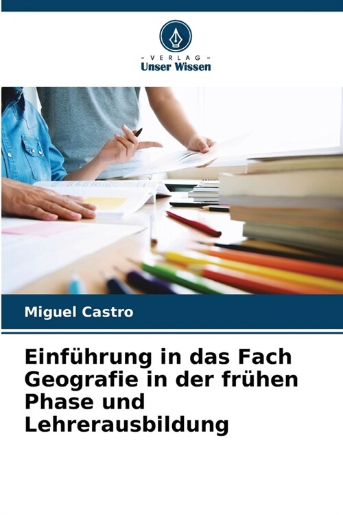 Einf?rung in das Fach Geografie in der fr?en Phase und Lehrerausbildung (Paperback)