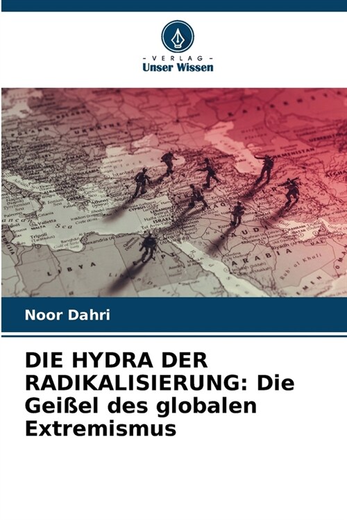 Die Hydra Der Radikalisierung: Die Gei?l des globalen Extremismus (Paperback)