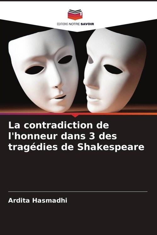 La contradiction de lhonneur dans 3 des trag?ies de Shakespeare (Paperback)