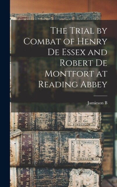 The Trial by Combat of Henry de Essex and Robert de Montfort at Reading Abbey (Hardcover)
