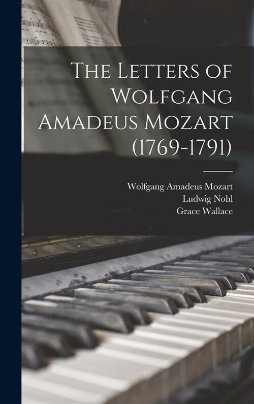 The Letters of Wolfgang Amadeus Mozart (1769-1791) (Hardcover)